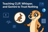 Teaching CLIP, Whisper, and Gemini to Trust Nothing