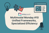 Multimodal Monday #10: Unified Frameworks, Specialized Efficiency