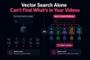 Why Vector Search Alone Can't Find What's in Your Videos